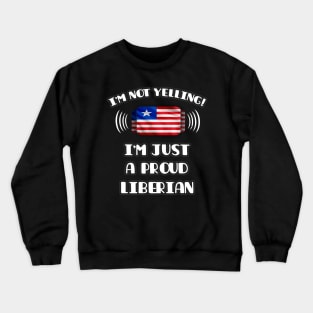 I'm Not Yelling I'm A Proud Liberian - Gift for Liberian With Roots From Liberia Crewneck Sweatshirt